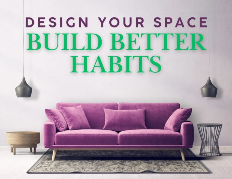 Design Your Habit Space: How Your Environment Shapes Your Habits