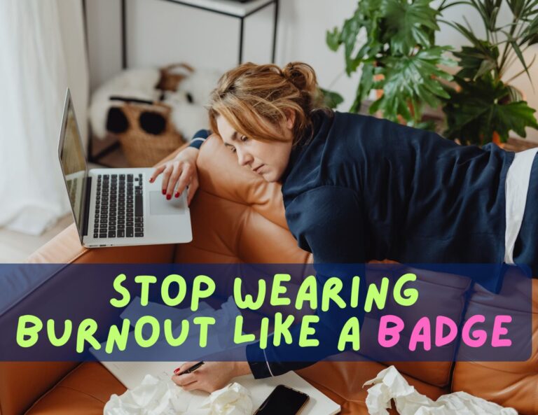 Burnout Isn’t a Badge of Honor. Here’s How to Stop Wearing It.